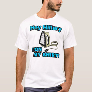 ちょっとヒラリーは、私のワイシャツにアイロンをかけます! Tシャツ