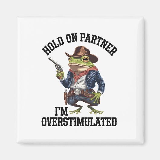 ちょっと待ってよ、パートナー。俺は刺激過剰なカウボーイ・フロッグだ、 マグネット (正面)