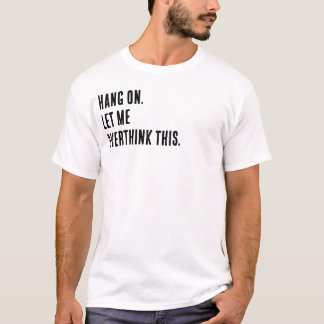ちょっと待って。もう少し考えさせて。 Tシャツ