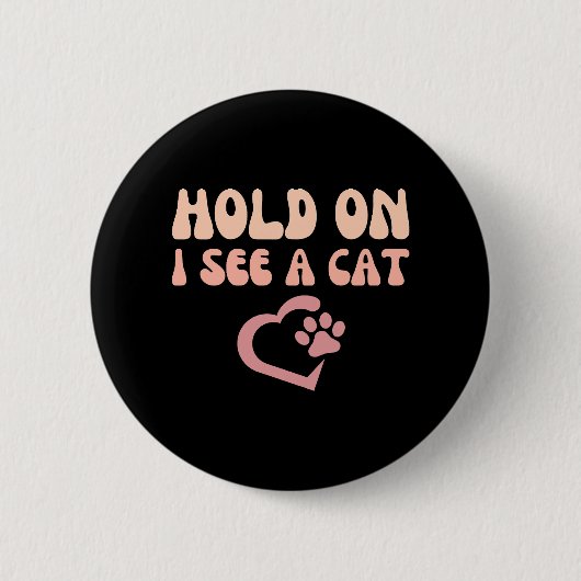 ちょっと待って、猫が見えた!猫好きのためのおもしろ雑貨 缶バッジ (正面)