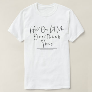 ちょっと待って、考えさせて Funny Sarcastic Quote Tシャツ