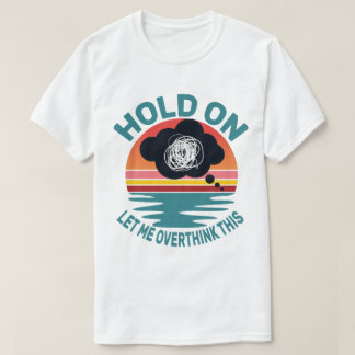 ちょっと待って、考えさせて Funny Sarcastic Quote Tシャツ