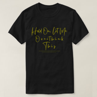ちょっと待って、考えさせて Funny Sarcastic Quote Tシャツ