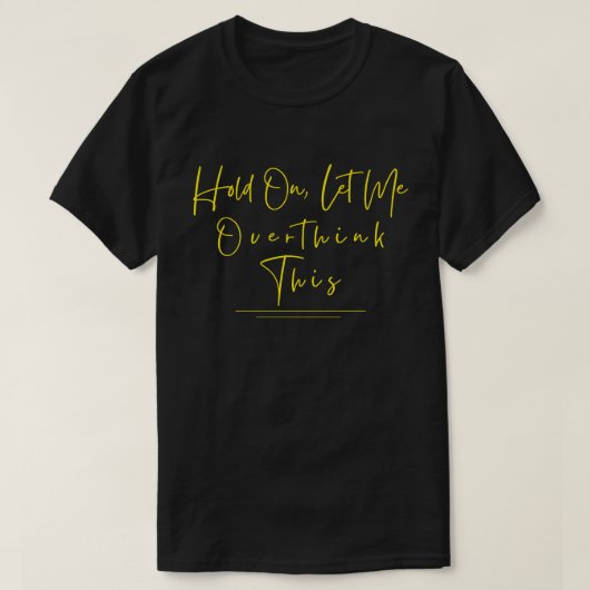 ちょっと待って、考えさせて Funny Sarcastic Quote Tシャツ (デザイン正面)