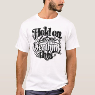 ちょっと待って。考えさせて。 Tシャツ