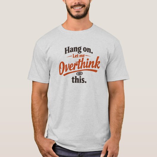 ちょっと待って、考えすぎちゃうよね 面白い名言 デザイン Tシャツ (正面)