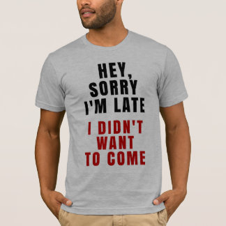 ちょっと、残念私は遅れます私Tシャツを来たいと思いませんでした Tシャツ