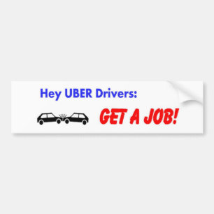 ちょっとUberの運転者! 仕事を得て下さい! バンパーステッカー