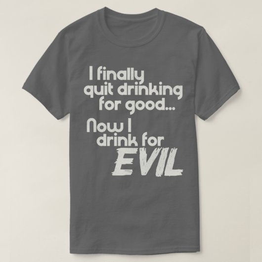 ついに私も完全に飲酒をやめた！今では悪の力のために飲んでいる Awesome Great Funny Tシャツ (デザイン正面)