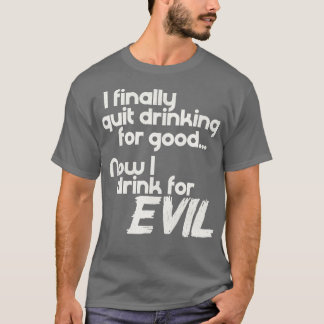 ついに私も完全に飲酒をやめた!今では悪の力のために飲んでいる Awesome Great Funny Tシャツ