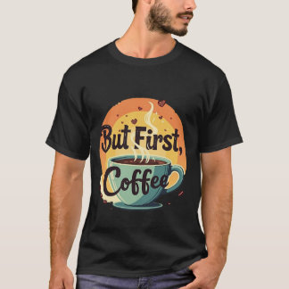 でもまずはコーヒーから Tシャツ