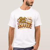 でもまずはコーヒーを！ Tシャツ (正面)