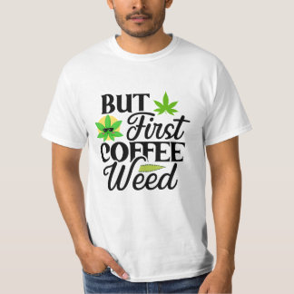 でもまずはコーヒーウィード おもしろストーナーテーマTシャツ Tシャツ