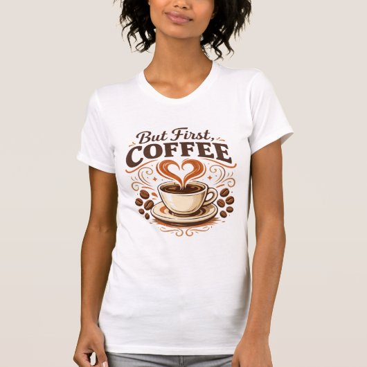 でもまずはコーヒー - 面白いコーヒー好きTシャツ Tシャツ (正面)