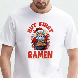 でもまずはラーメン – サンタはラーメンを食べる Tシャツ