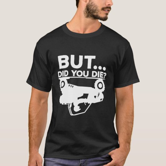 でも死んだのAtv四輪車クワッドおもしろいバイクもしくは自転車に乗る人 Tシャツ (正面)