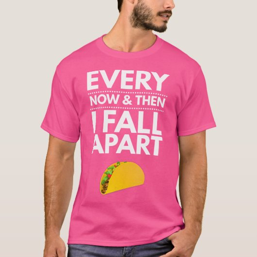 ときどき私は崩壊します タコス おもしろTシャツ Tシャツ (正面)