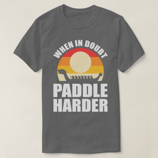 ときに疑いでパドルハードドラゴンボート Tシャツ (デザイン正面)