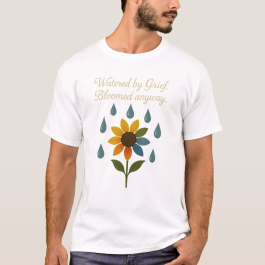 とにかく咲いた – 悲しみから育った花 Tシャツ (正面)