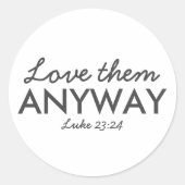 とにかく彼らを愛しなさい | Luke 23:24聖書の聖句の信仰 ラウンドシール (正面)