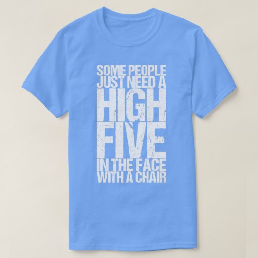 ～との顔に高い5を必要とする人もいる Tシャツ (デザイン正面)