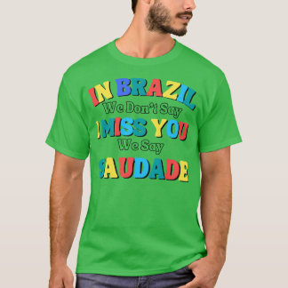 と言おもしろいうブラジルでは私たちは私たち恋しく思は言わない Tシャツ