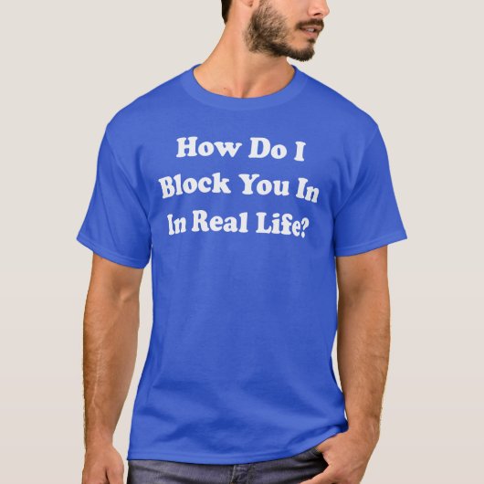 どうやって君をブロックす実在るんだ?Facebookグラインダー Tシャツ (正面)