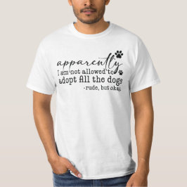 どうやら全ての犬を養子に迎えることは許されていないらしい Tシャツ