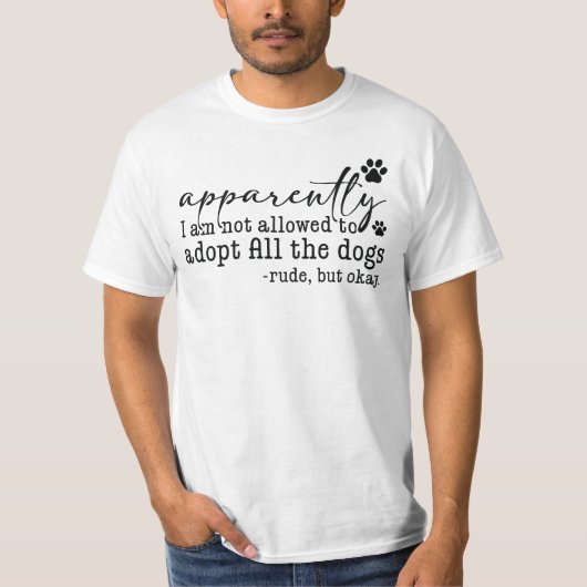 どうやら全ての犬を養子に迎えることは許されていないらしい Tシャツ (正面)