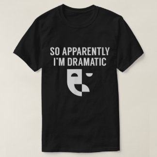 どうやら私はドラマチックなようです Theatre Design Tシャツ
