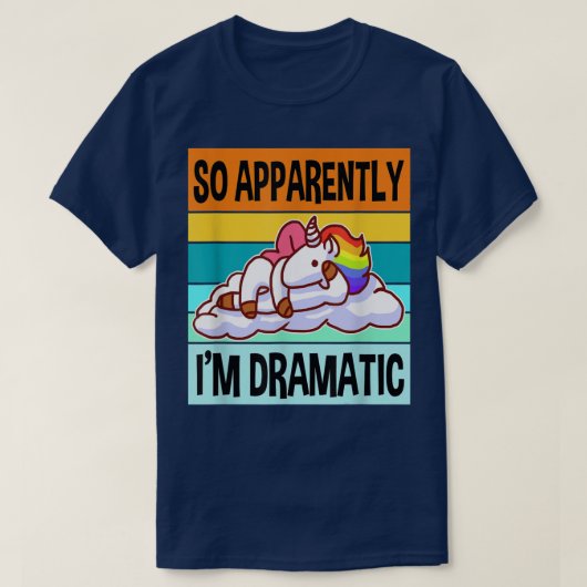 どうやら私はドラマチックなクイーン最高のドラマユニコーン Tシャツ (デザイン正面)