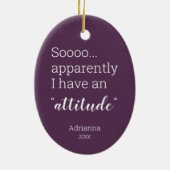 どうやら私は態度を取っているようだおもしろい セラミックオーナメント (裏面)