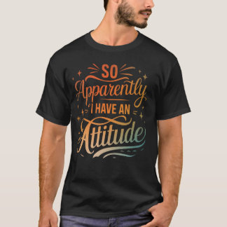 どうやら私は態度を取っているようだ Tシャツ