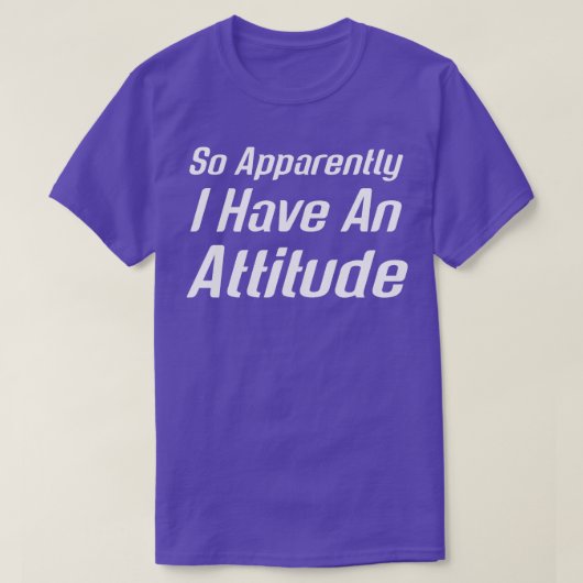 どうやら私は態度を取っているようだ Tシャツ (デザイン正面)