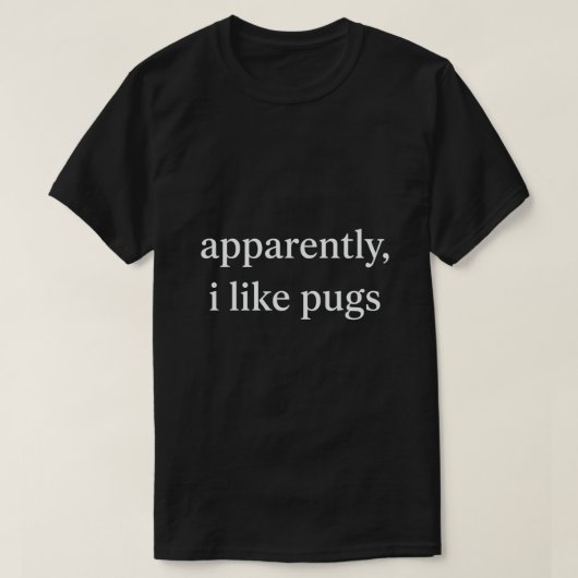 どうやら私は犬が好きらしい パグ Tシャツ (デザイン正面)