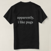 どうやら私は犬が好きらしい パグ Tシャツ (デザイン裏面)