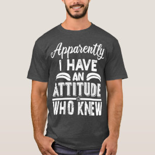 どうやら私は知っている態度を取っているようだ Tシャツ