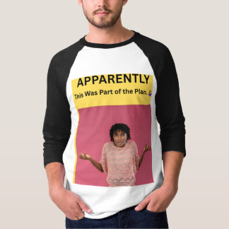 どうやら計画の一部だったらしい 🤷♀️ Tシャツ