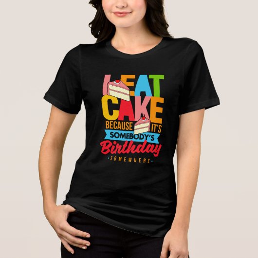 どこかで誰かの誕生日だからケーキを食べる トライブレンドTシャツ (正面)