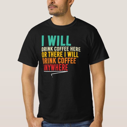 どこでもコーヒーを飲む コーヒー好きの引用 Tシャツ (正面)