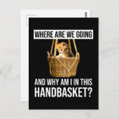 どこに行くのか、なぜ私はこのハンドバスケットにいるのか? ポストカード (正面/裏面)