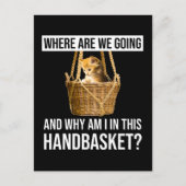 どこに行くのか、なぜ私はこのハンドバスケットにいるのか？ ポストカード (正面)