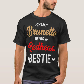 どのブルネットにもレッドヘッドのベスティーギフトが最高の必要だ Tシャツ