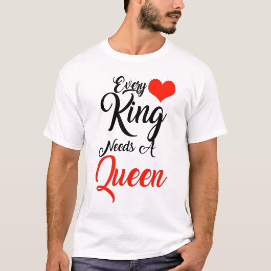 どの王も王妃を必要とする Tシャツ (正面)