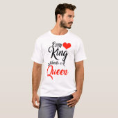 どの王も王妃を必要とする Tシャツ (正面フル)