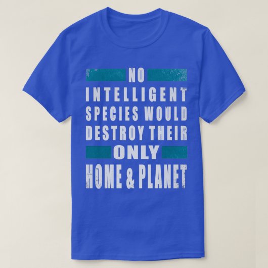 どの種も知性がある彼らの唯一の方法を破壊しない Tシャツ (デザイン正面)