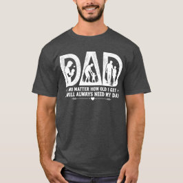 どんなに歳をとってもお父さんは必要 Tシャツ