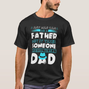 どんな人でも父親になれるが、特別な人を雇う Tシャツ