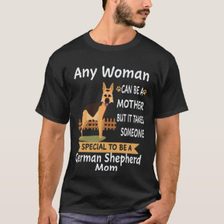 どんな女性でも母親になることはできますが、ジャーマンシェパードのママになるには特別な人だけ Tシャツ