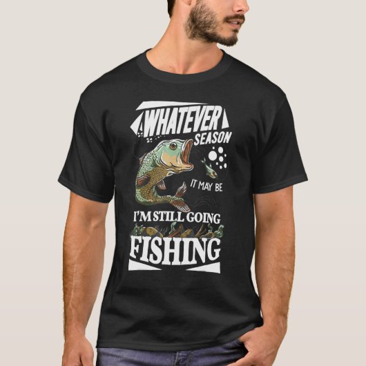 どんな季節でも俺はまだ釣りをする Tシャツ (正面)